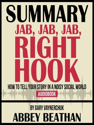 cover image of Summary of Jab, Jab, Jab, Right Hook: How to Tell Your Story in a Noisy Social World by Gary Vaynerchuk